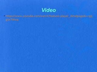 Video 
• https://www.youtube.com/watch?feature=player_detailpage&v=5j5 
g5xThho4 
