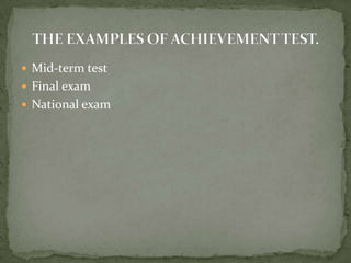  Mid-term test
 Final exam
 National exam
 