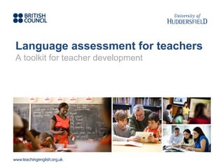 Language assessment for teachers
A toolkit for teacher development
 