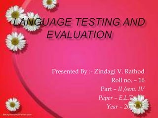 Presented By :- Zindagi V. Rathod
                      Roll no. – 16
                  Part – II /sem. IV
                 Paper – E.L.T. – II
                    Year – 2012-13
 