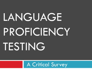 LANGUAGE  PROFICIENCY TESTING A Critical Survey 