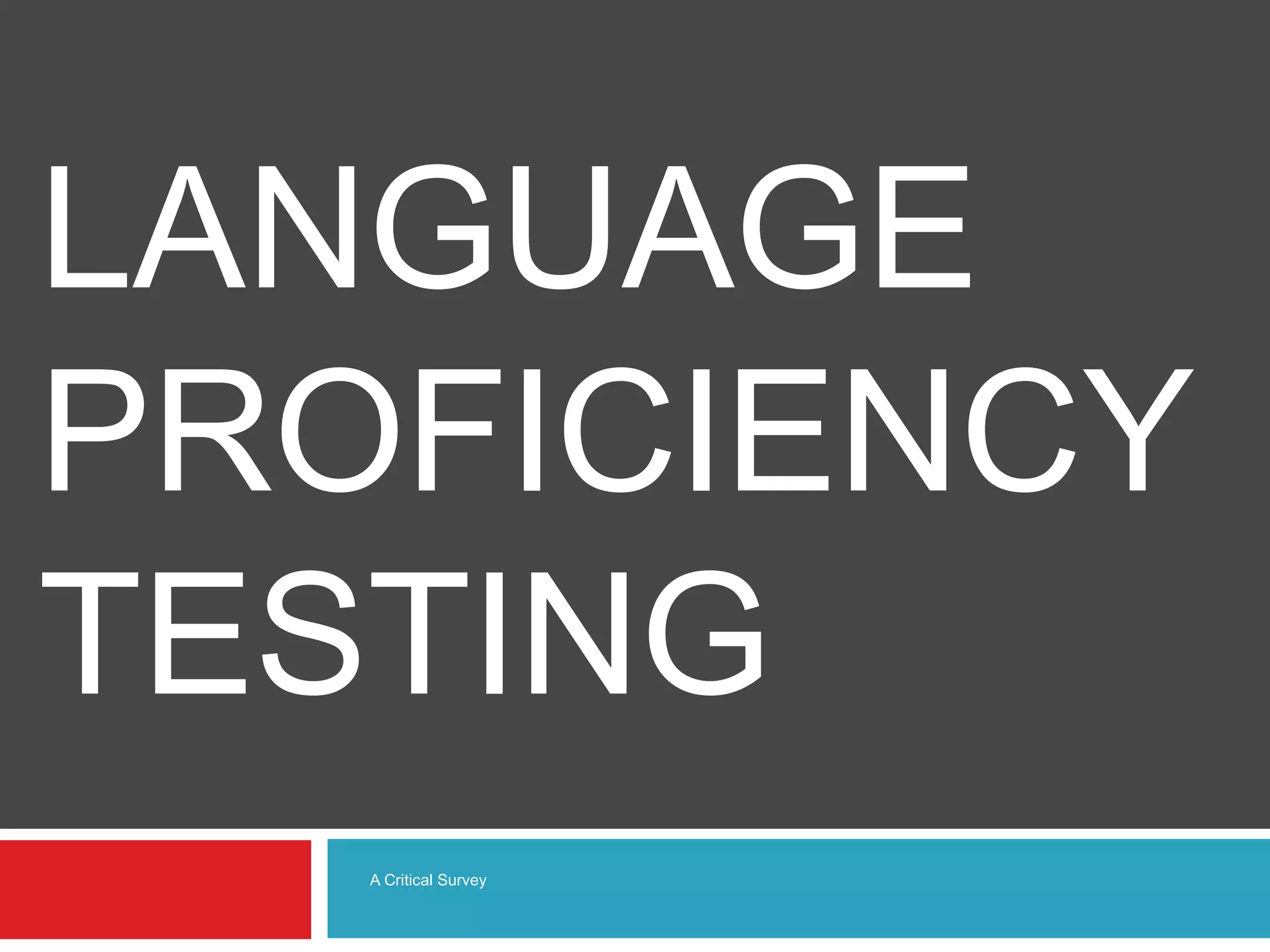 LANGUAGE
PROFICIENCY
TESTING
A Critical Survey
 