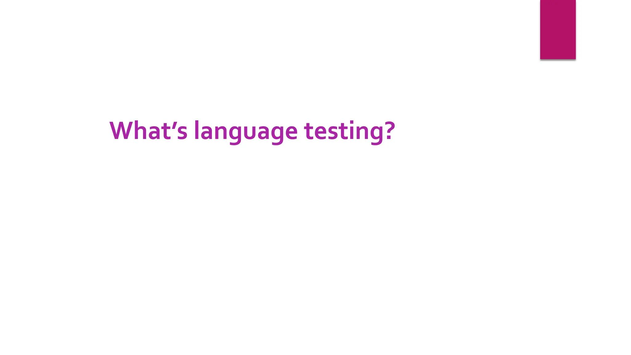 What’s language testing?
 