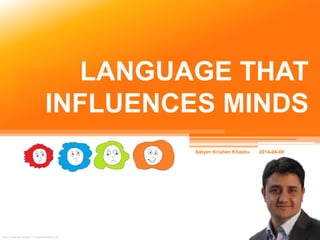 LANGUAGE THAT
INFLUENCES MINDS
Some image are courtesy – unrestrictedstock.com
 