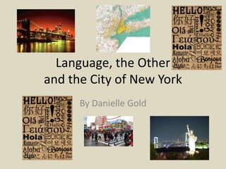 Language, the Other and the City of New York By Danielle Gold 