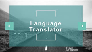 Language
Translator
By Sumit
A50105219082
 