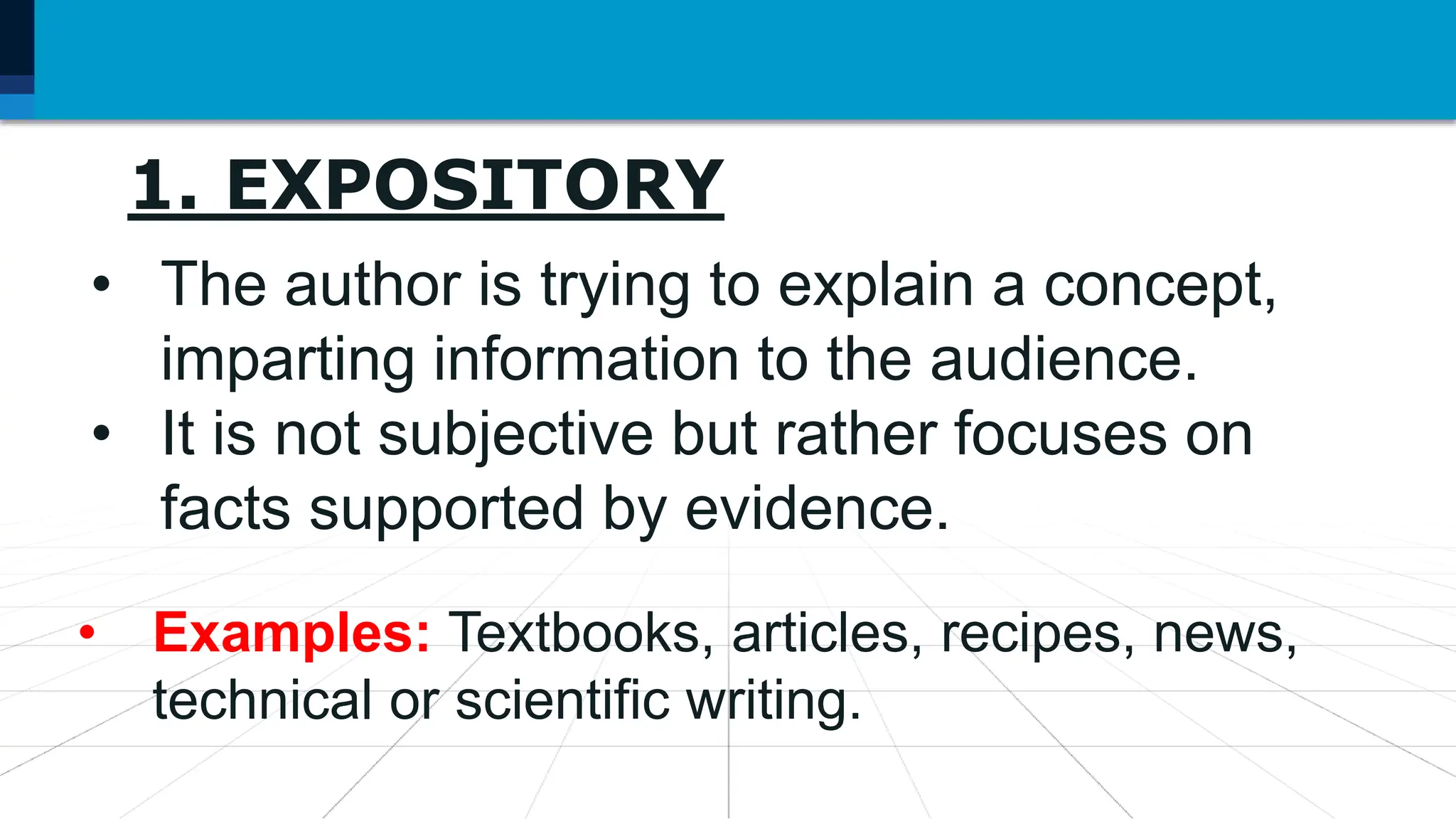7. Language may be used as
1. EXPOSITORY
• The author is trying to explain a concept,
imparting information to the audience.
• It is not subjective but rather focuses on
facts supported by evidence.
• Examples: Textbooks, articles, recipes, news,
technical or scientific writing.
 