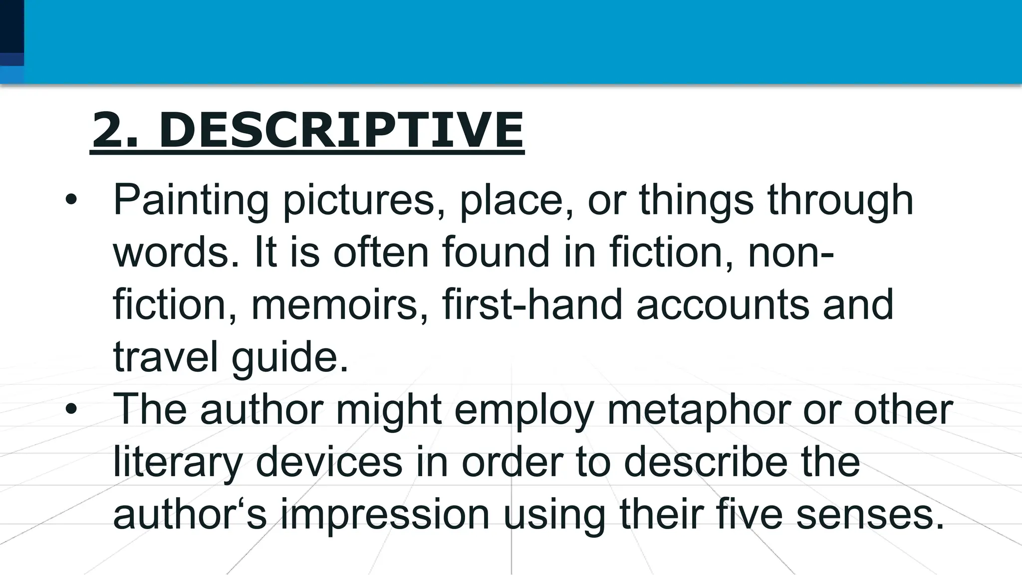 7. Language may be used as
2. DESCRIPTIVE
• Painting pictures, place, or things through
words. It is often found in fiction, non-
fiction, memoirs, first-hand accounts and
travel guide.
• The author might employ metaphor or other
literary devices in order to describe the
author‘s impression using their five senses.
 