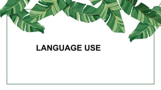 LANGUAGE USE
 