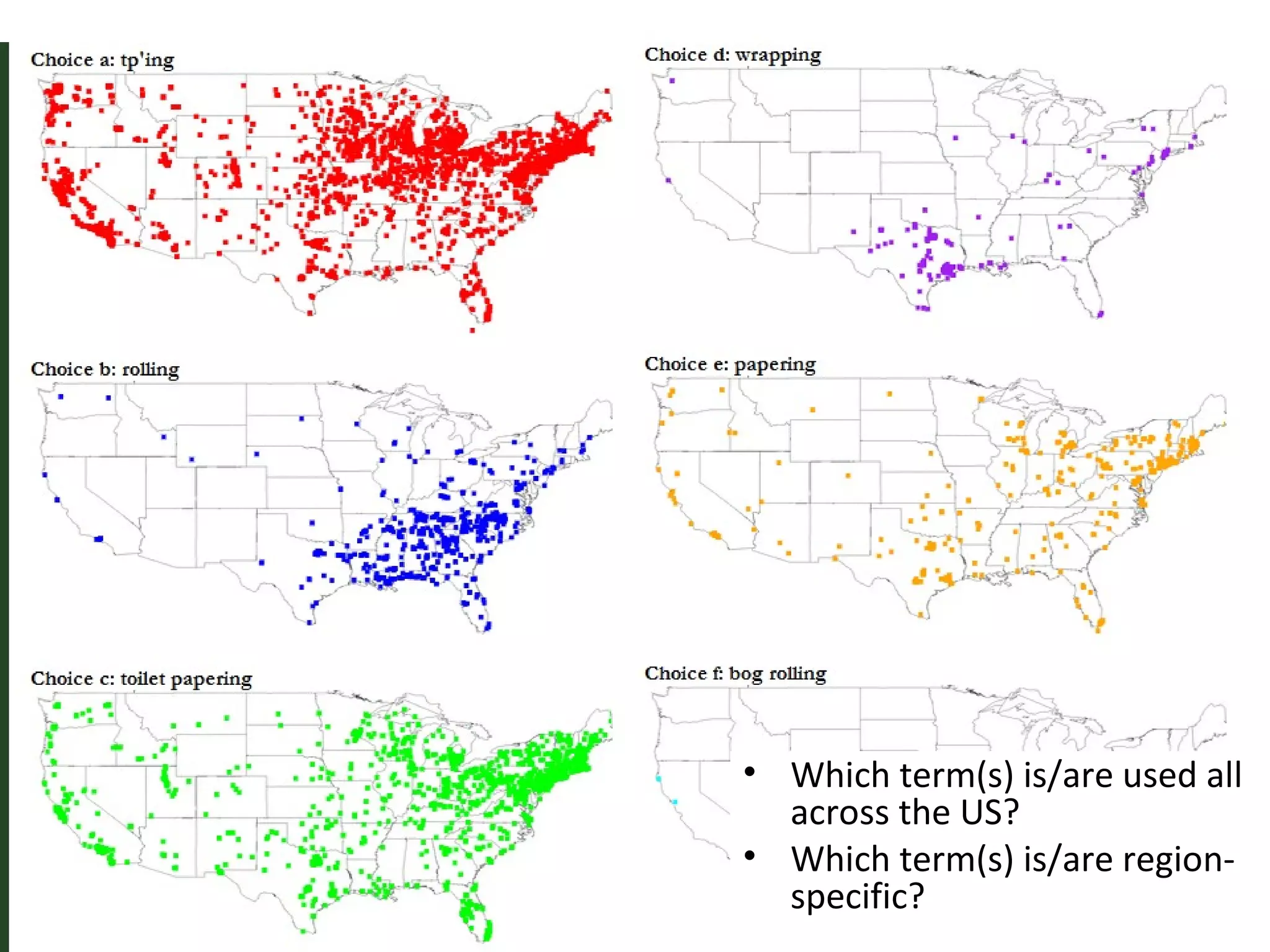 • Which term(s) is/are used all
  across the US?
• Which term(s) is/are region-
  specific?
 