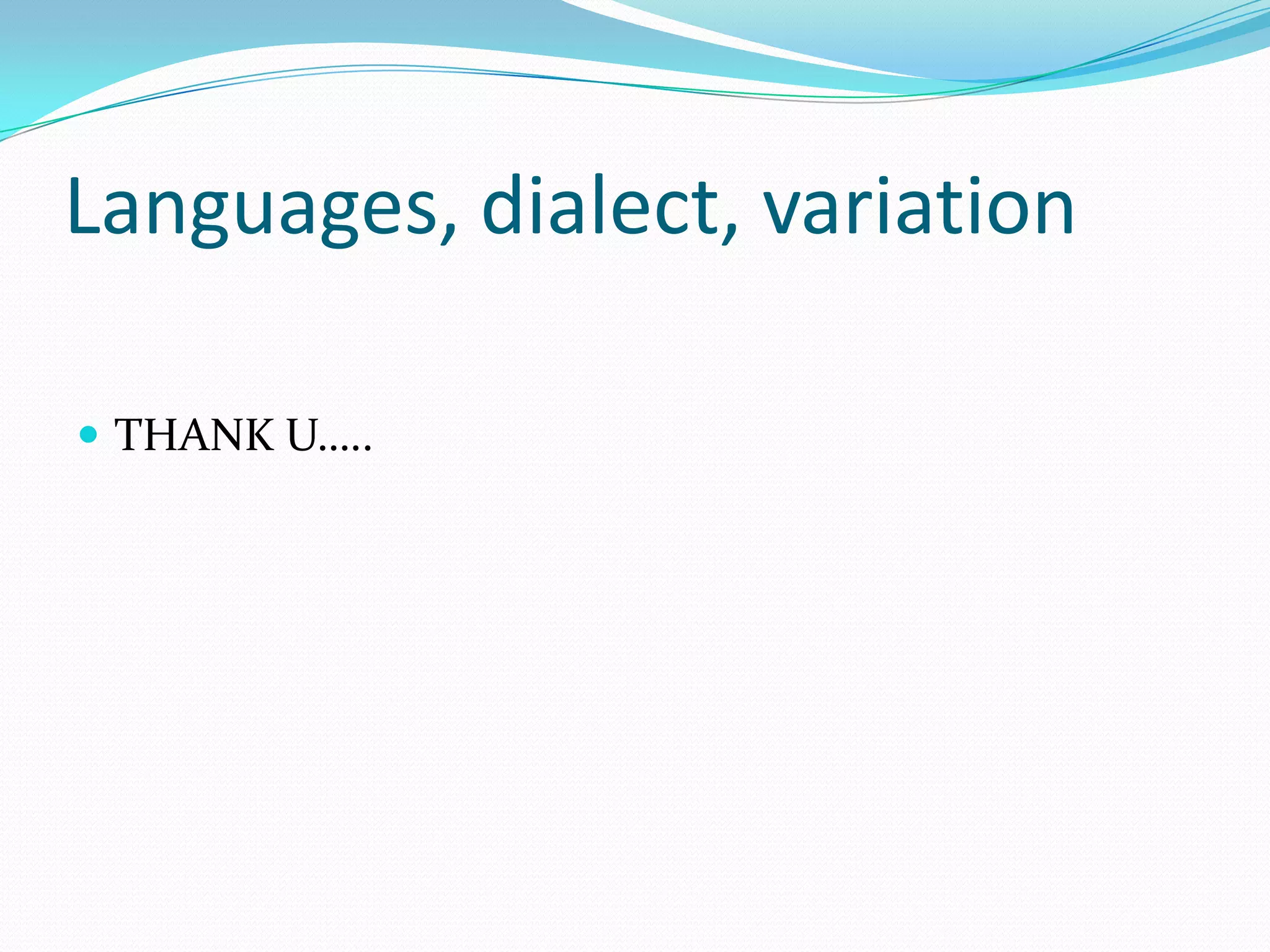 Languages, dialect, variation

 THANK U…..
 