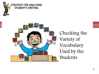 Checking the
Variety of
Vocabulary
Used by the
Students
 