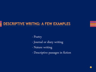 · Poetry
· Journal or diary writing
· Nature writing
· Descriptive passages in fiction
 