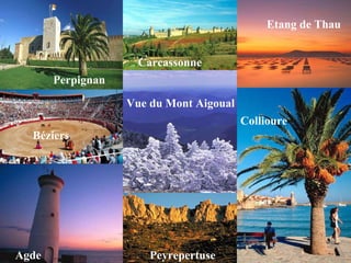 Agde Béziers Etang de Thau Vue du Mont Aigoual Peyrepertuse Collioure Carcassonne Vue du Mont Aigoual Perpignan 