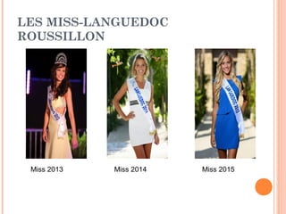 LES MISS-LANGUEDOC
ROUSSILLON
Miss 2013 Miss 2014 Miss 2015
 