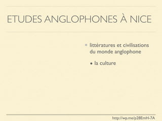 ETUDES ANGLOPHONES À NICE
littératures et civilisations
du monde anglophone
• la culture
http://wp.me/p28EmH-7A
 