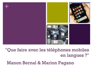 &quot;Que faire avec les téléphones mobiles en langues ?&quot; Manon Bernal & Marion Pagano 