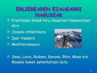 Frantziako ibaiak hiru itsasotan itsasoratzen dira: Ozeano Atlantikora Ipar itsasora Mediterraneora Sena, Loira, Rodano, Garona, Rhin, Mosa eta Mosela ibaiek zeharkatzen dute. 