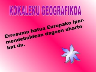 KOKALEKU GEOGRAFIKOA Erresuma batua Europako ipar-mendebaldean dagoen uharte bat da. 