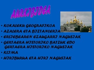 •  KOKALEKU GEOGRAFIKOA •  AZALERA ETA BIZTANLERIA •  ERLIEBEAREN EZAUGARRI NAGUSIAK •  GERTAERA HISTORIKO BATZUK EDO GERTAERA HISTORIKO NAGUSIAK •  KLIMA •  HIRIBURUA ETA HIRI NAGUSIAK AURKIBIDEA 