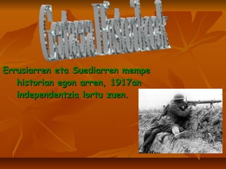 Errusiarren eta Suediarren mempe historian egon arren, 1917an independentzia lortu zuen. Gertaera Historikoak 