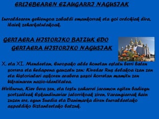 ERLIEBEAREN EZAUGARRI NAGUSIAK Lurraldearen gehiengoa zabaldi emankorrak eta goi ordokiak dira, ibaiek zeharkatutakoak. GERTAERA HISTORIKO BATZUK EDO GERTAERA HISTORIKO NAGUSIAK X . eta  X I . Mendeetan, Europako alde honetan estatu berri baten sorrera eta hedapena gauzatu zen: Kivedar Rus delakoa izan zen eta historialari askoren arabera sasoi horretan mamitu zen Ukrainaren nazio-identitatea. Hiriburua, Kiev bera zen, eta testu zaharrei jaramon egiten badiegu sortzaileak Eskandinaviar jatorrikoak ziren, Varangiarrak hain zuzen ere, egun Suedia eta Danimarka diren lurraldeetako aspaldiko biztanleetako batzuk.  