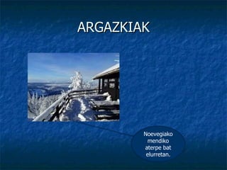 ARGAZKIAK Noevegiako mendiko aterpe bat elurretan. 