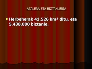 AZALERA ETA BIZTANLERIA Herbeherak 41.526 km² ditu, eta 5.438.000 biztanle. 