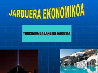 JARDUERA EKONOMIKOA  TURISMOA DA LANBIDE NAGUSIA 