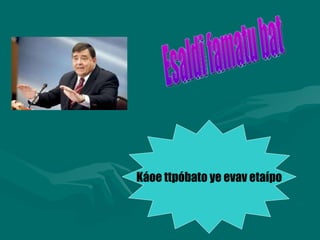 Esaldi famatu bat Káoe ttpóbato ye evav etaípo 