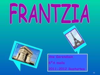 FRANTZIA Ane Gerendiain 6ºA maila 2011-2012 ikasturtea 
