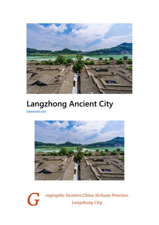 G
Langzhong Ancient City
eographic location:China Sichuan Province
Langzhong City
hanjourney.com
 