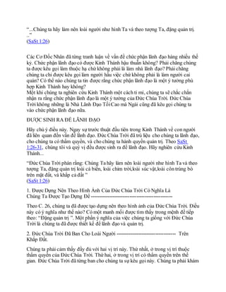 “...Chúng ta hãy làm nên loài người như hình Ta và theo tượng Ta, đặng quản trị.
..”
(SaSt 1:26)
Các Cơ Đốc Nhân đã từng tranh luận về vấn đề chức phận lãnh đạo hàng nhiều thế
kỷ. Chức phận lãnh đạo có được Kinh Thánh hậu thuẫn không? Phải chăng chúng
ta được kêu gọi làm thuộc hạ chứ không phải là làm nhà lãnh đạo? Phải chăng
chúng ta chỉ được kêu gọi làm người hầu việc chứ không phải là làm người cai
quản? Có thể nào chúng ta tin được rằng chức phận lãnh đạo là một ý tưởng phù
hợp Kinh Thánh hay không?
Một khi chúng ta nghiên cứu Kinh Thánh một cách tỉ mỉ, chúng ta sẽ chắc chắn
nhận ra rằng chức phận lãnh đạo là một ý tưởng của Đức Chúa Trời. Đức Chúa
Trời không những là Nhà Lãnh Đạo TốiCao mà Ngài cũng đã kêu gọi chúng ta
vào chức phận lãnh đạo nữa.
ĐƯỢC SINH RA ĐỂ LÃNH ĐẠO
Hãy chú ý điều này. Ngay sự trước thuật đầu tiên trong Kinh Thánh về con người
đã liên quan đến vấn đề lãnh đạo. Đức Chúa Trời đã trù liệu cho chúng ta lãnh đạo,
cho chúng ta có thẩm quyền, và cho chúng ta hành quyền quản trị. Theo SaSt
1:26-31, chúng tôi và quý vị đều được sinh ra để lãnh đạo. Hãy nghiên cứu Kinh
Thánh...
“Đức Chúa Trời phán rằng: Chúng Ta hãy làm nên loài người như hình Ta và theo
tượng Ta, đặng quản trị loài cá biển, loài chim trời,loài súc vật,loài côn trùng bò
trên mặt đất, và khắp cả đất ”
(SaSt 1:26)
1. Được Dựng Nên Theo Hình Ảnh Của Đức Chúa Trời Có Nghĩa Là
Chúng Ta Được Tạo Dựng Để ------------------------------------------------
Theo C. 26, chúng ta đã được tạo dựng nên theo hình ảnh của Đức Chúa Trời. Điều
này có ý nghĩa như thế nào? Có một manh mối được tìm thấy trong mệnh đề tiếp
theo: “Đặng quản trị ”. Một phần ý nghĩa của việc chúng ta giống với Đức Chúa
Trời là chúng ta đã được thiết kế để lãnh đạo và quản trị.
2. Đức Chúa Trời Đã Ban Cho Loài Người ----------------------------------- Trên
Khắp Đất.
Chúng ta phải cảm thấy đầy đủ với hai vị trí này. Thứ nhất, ở trong vị trí thuộc
thẩm quyền của Đức Chúa Trời. Thứ hai, ở trong vị trí có thẩm quyền trên thế
gian. Đức Chúa Trời đã từng ban cho chúng ta sự kêu gọi này. Chúng ta phải khám
 