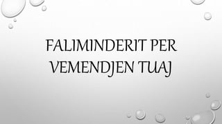 FALIMINDERIT PER
VEMENDJEN TUAJ
 