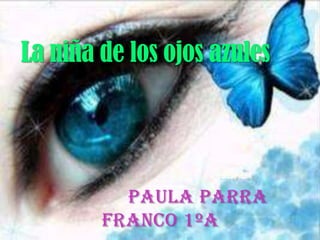 La niña de los ojos azules        Paula parra Franco 1ºA 
