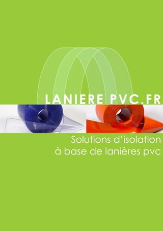 LANIFLEX
Solutions d’isolation
à base de lanières pvc
 