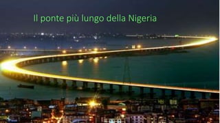 Il ponte più lungo della Nigeria
 