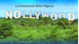 La Hollywood della Nigeria
 