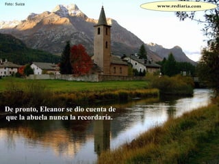 De pronto, Eleanor se dio cuenta de que la abuela nunca la recordaría.  