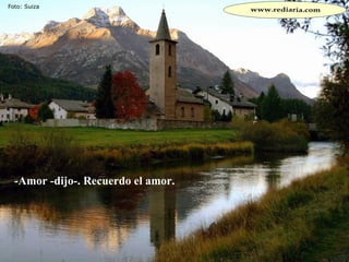 -Amor -dijo-. Recuerdo el amor.  