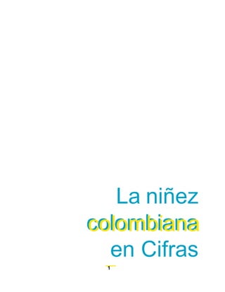 La niñez
colombiana
  en Cifras
  1
 