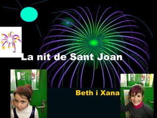 La nit de Sant Joan
Beth i Xana
 