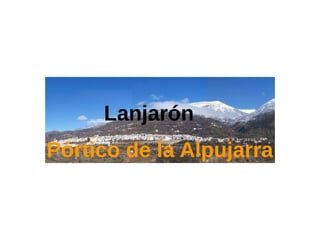 Lanjarón
Pórtico de la Alpujarra
 