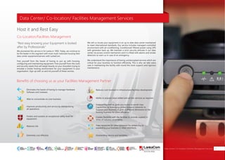 Data Center/ Co-location/ Facilities Management Services
Data Center/ Co-location/ Facilities Management Services 17
We pioneered this service in Sri Lanka in 1992. Today, we continue to
be the leader in this segment with most multi-nationals housing their
data center equipment/servers with LankaCom.
Free yourself from the hassle of having to put up with housing,
configuring and maintaining equipment. Free yourself from the costs
and security needs that will weigh heavily on your shoulders trying to
emulate a similar hosting environment for your equipment in your
organization. Sign up with us and rid yourself of these worries.
We will co-locate your equipment in an up to date data center maintained
to meet international standards. Our service includes managed controlled
environment with air-conditioning, Conditioned/ filtered power using UPS
with generator back up. We maintain a strict security ethicate in our data
center via access control mechanism and it is fitted with alarms and smoke
detectors to warn us in case of an emergency.
We understand the importance of having uninterrupted services which are
critical for your business to function efficiently. This is why we take extra
care in maintaining the facility with round the clock support and rigorous
maintenance.
Host it and Rest Easy
Co-Location/Facilities Management
"Rest easy knowing your Equipment is looked
after by Professionals"
Benefits of choosing us as your Facilities Management Partner
Eliminates the hassle of having to manage Hardware
Software and Liveware.
Able to concentrate on core business.
Improves productivity and service by standardizing
all operations.
Fosters and sustains an exceptional safety level for
equipment.
Reduces risk.
Extremely cost effective.
Reduces cost involved in infrastructure/facilities development.
Ability to acquire value added and ad-hoc services as required.
Outsourcing with us gives you access to world-class
Capabilities by leveraging global resource networks to
Support your business. It gives a different dimension to the
Existing business for more efficiency.
Creates flexibility with the facilities to provide support in
times of industry uncertainty.
Frees resources for other purposes for enhancing or
expanding your business in other directions.
Outstanding service and reliability.
SMART
INTERNET FOR
BUSINESS
CLOUD
SERVICES
APPLICATION.
INFRASTRUCTURE.
WiFi
ACCESS
SOLUTIONS
IP-VPN
BRANCH
CONNECTIVITY
SYSTEM
INTEGRATION
SERVERS. ROUTERS.
CABLING. CCTV
DIGITAL MEDIA
SOLUTIONS
IPTV. MEDIA STREAMING.
DIGITAL SIGNAGE.
OPEN SOURCE
SERVER
SOLUTIONS
VIDEO
CONFERENCE
SOLUTIONS
WEB
SOLUTIONS
CMS. APPLICATION.
E-COMMERCE. HOSTING.
IT SECURITY
PENETRATION TESTING.
VULNERABILITY ASSESSMENT.
FIREWALLS.
DISASTER
RECOVERY &
BUSINESS
CONTINUITY
EMAIL
SOLUTIONS
CLOUD. HYBRID.
ON-PREMISES.
 