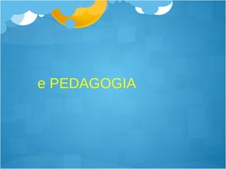 e PEDAGOGIA 