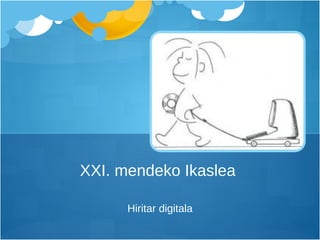 XXI. mendeko Ikaslea  Hiritar digitala 