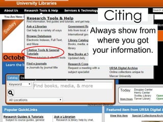 Citing
Always show from
where you got
your information.
 