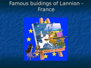 Famous buidings of Lannion -Famous buidings of Lannion -
FranceFrance
 