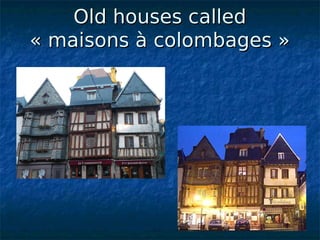 Old houses calledOld houses called
« maisons à colombages »« maisons à colombages »
 