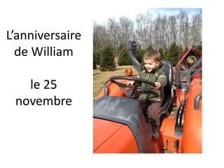 L’anniversaire
  de William

   le 25
 novembre
 